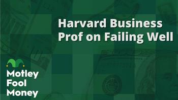 Harvard Business Professor on Failing Well: https://g.foolcdn.com/editorial/images/765894/mfm_18.jpg