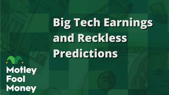 Big Tech Earnings and Reckless Predictions: https://g.foolcdn.com/editorial/images/841616/big-tech-earnings-and-reckless-predictions.jpg