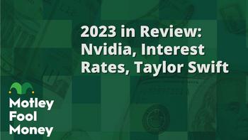 2023 in Review: Nvidia, Interest Rates, Taylor Swift: https://g.foolcdn.com/editorial/images/759028/mfm_15.jpg