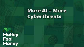 More AI = More Cyberthreats: https://g.foolcdn.com/editorial/images/776214/mfm_05.jpg