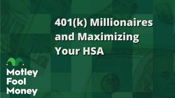 401(k) Millionaires and Maximizing Your HSA: https://g.foolcdn.com/editorial/images/833542/401k-millionaires-and-maximizing-your-hsa.jpg