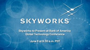 Skyworks to Present at the Bank of America 2022 Global Technology Conference: https://mms.businesswire.com/media/20220601005482/en/1472543/5/060122-BofA_Press_Release_Twitter_1200x675.jpg