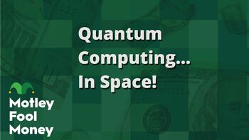 Quantum Computing...in Space!: https://g.foolcdn.com/editorial/images/842828/quantum-computing-in-space.jpg