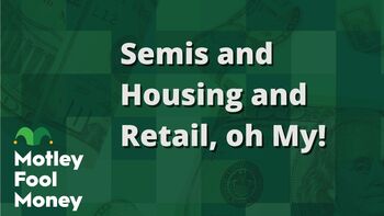 Semiconductors and Housing and Retail, Oh My!: https://g.foolcdn.com/editorial/images/844383/semis-and-housing-and-retail-oh-my.jpg