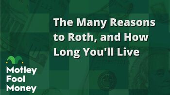 The Many Reasons to Roth: https://g.foolcdn.com/editorial/images/843545/the-many-reasons-to-roth-and-how-long-youll-live.jpg