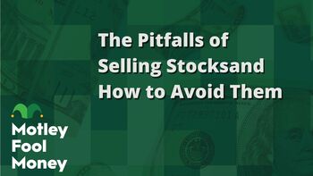 The Pitfalls of Selling Stocks (and How to Avoid Them): https://g.foolcdn.com/editorial/images/844877/the-pitfalls-of-selling-stocks-and-how-to-avoid-them.jpg