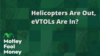 Helicopters Are Out; eVTOLs Are In?: https://g.foolcdn.com/editorial/images/845956/helicopters-are-out-evtols-are-in.jpg