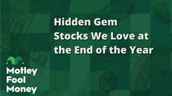 Hidden Gem Stocks to Love at the End of the Year: https://g.foolcdn.com/editorial/images/848411/hidden-gem-stocks-we-love-at-the-end-of-the-year.jpg