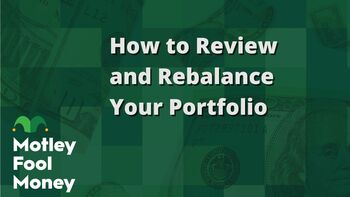 How to Review and Rebalance Your Portfolio: https://g.foolcdn.com/editorial/images/848723/how-to-review-and-rebalance-your-portfolio.jpg