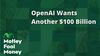OpenAI Wants Another $100 Billion: https://g.foolcdn.com/editorial/images/848698/openai-wants-another-100-billion.jpg