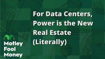 For Data Centers, Power Is the New Real Estate: https://g.foolcdn.com/editorial/images/851736/for-data-centers-power-is-the-new-real-estate-literally.jpg