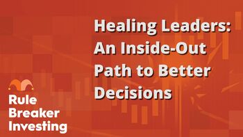 Healing Leaders: An Inside-Out Path to Better Decisions: https://g.foolcdn.com/editorial/images/851737/healing-leaders-an-inside-out-path-to-better-decisions.jpg