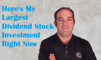 Here's My Largest Dividend Stock Investment Right Now: https://g.foolcdn.com/editorial/images/852730/largest-dividend-stock-tile.png