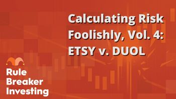 Calculating Risk Foolishly, Vol. 4: ETSY vs. DUOL: https://g.foolcdn.com/editorial/images/852497/calculating-risk-foolishly-vol-4-etsy-v-duol.jpg