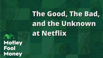 The Good, the Bad, and the Unknown at Netflix: https://g.foolcdn.com/editorial/images/852496/the-good-the-bad-and-the-unknown-at-netflix.jpg
