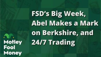 FSD's Big Week, Greg Abel Makes a Mark on Berkshire Hathaway, and 24/7 Trading: https://g.foolcdn.com/editorial/images/852863/fsds-big-week-abel-makes-a-mark-on-berkshire-and-247-trading.jpg