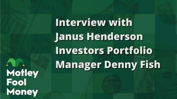 The Motley Fool Interviews Janus Henderson Investors Portfolio Manager Denny Fish: https://g.foolcdn.com/editorial/images/852933/interview-with-janus-henderson-investors-portfolio-manager-denny-fish.jpg