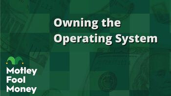 Owning the Operating System: https://g.foolcdn.com/editorial/images/853686/owning-the-operating-system.jpg