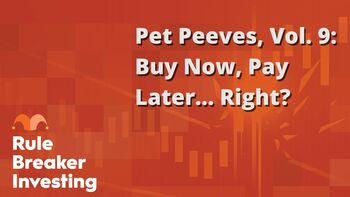 Rule Breaker Investing Pet Peeves, Vol. 9: https://g.foolcdn.com/editorial/images/857142/pet-peeves-vol-9-buy-now-pay-later-right.jpg